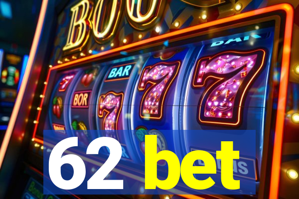 62 bet