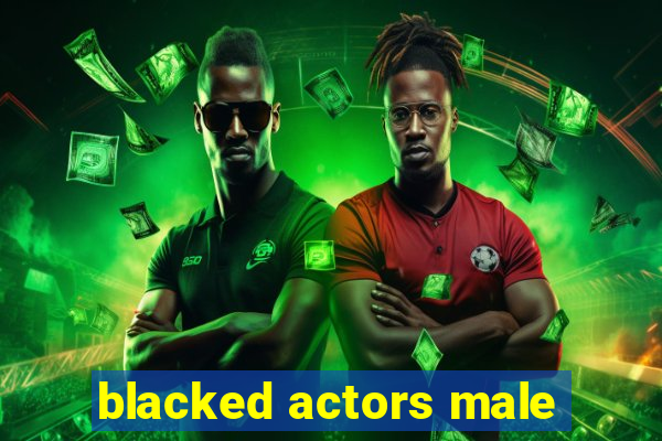 blacked actors male