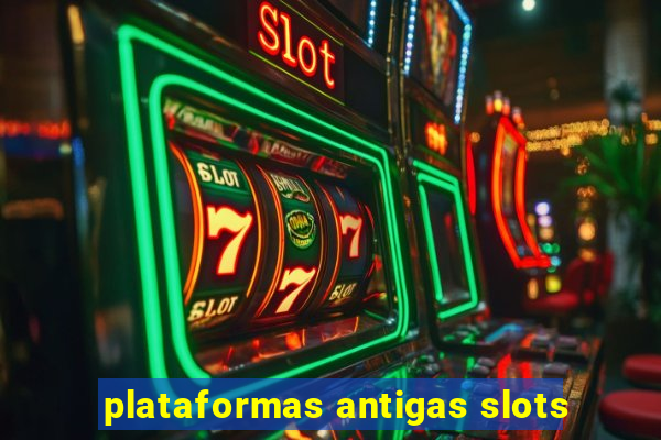 plataformas antigas slots