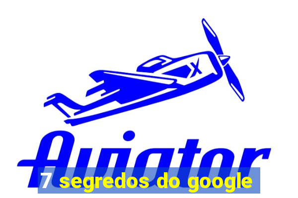 7 segredos do google