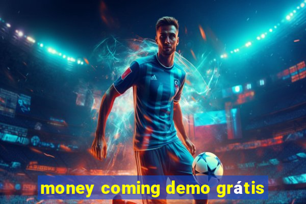 money coming demo grátis