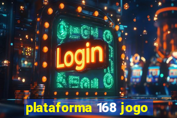 plataforma 168 jogo