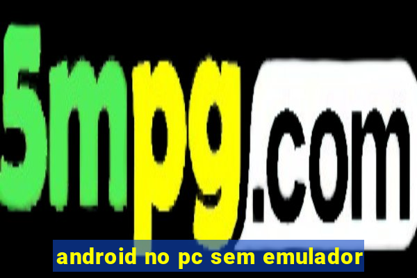 android no pc sem emulador